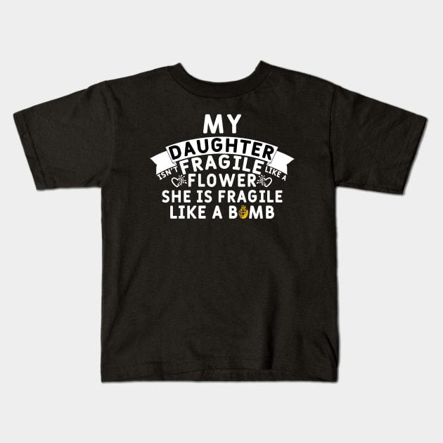 My Daughter Isn't Fragile Like a Flower Kids T-Shirt by Yyoussef101